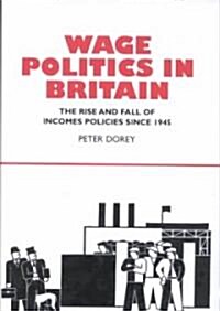 Wage Politics in Britain : The Rise and Fall of Incomes Policies Since 1945 (Hardcover)