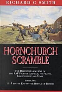 Hornchurch Scramble: The Definitive Account of the RAF Fighter Airfield, Its Pilots, Groundcrew and Staff Vol. 1-1915 to the End of the Ba (Hardcover)