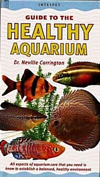 The Healthy Aquarium: Essential Advice on All Aspects of Aquarium Care (Hardcover)