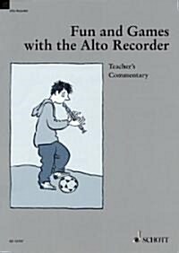 Fun and Games with the Alto Recorder: Teachers Commentary (Paperback)