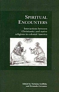 Spiritual Encounters : Interactions Between Christianity and Native Religions in Colonial America (Paperback)