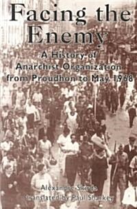 Facing the Enemy : A History of Anarchist Organisation from Proudhon to May 68 (Paperback)