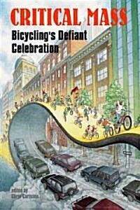 Critical Mass: Bicyclings Defiant Celebration (Paperback)