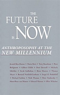 The Future Now : Anthroposophy at the New Millennium (Paperback)