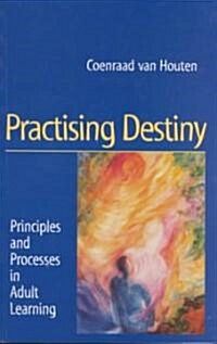 Practising Destiny : Principles and Processes in Adult Learning (Paperback)