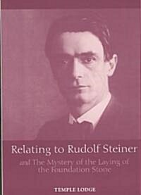 Relating to Rudolf Steiner : and the Mystery of the Laying of the Foundation Stone (Paperback)