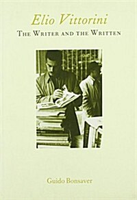 Elio Vittorini: The Writer and the Written : The Writer and the Written (Paperback)