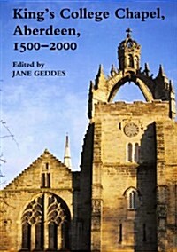 Kings College Chapel, Aberdeen, 1500-2000 (Paperback)