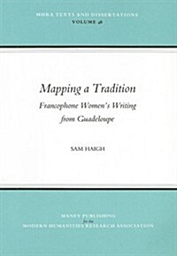 Mapping a Tradition : Francophone Womens Writing from Guadeloupe (Hardcover)