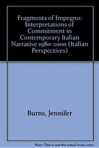 Fragments of Impegno : Interpretations of Commitment in Contemporary Italian Narrative 1980-2000 (Paperback)