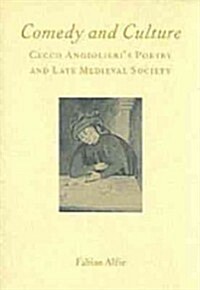 Comedy and Culture : Cecco Angiolieris Poetry and Late Medieval Society (Paperback)