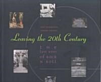 Leaving the Twentieth Century : The Last Rites of Rock n Roll (Paperback)