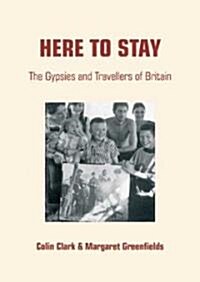 Here to Stay : The Gypsies and Travellers of Britain (Paperback, 4 Revised edition)