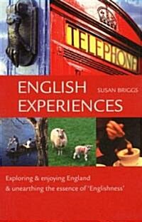 English Experiences: Exploring & Enjoying England & Unearthing the Essence of Englishness (Paperback)