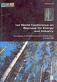 Proceedings of the First World Conference on Biomass for Energy and Industry : Proceedings of the Conference Held in Sevilla, Spain, 5-9 June 2000 (Hardcover)