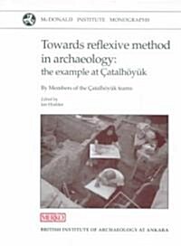 Towards Reflexive Method in Archaeology : The Example of Catalhoyuk (Hardcover)