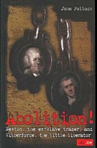 Abolition!: Newton, the Ex-Slave Trader, and Wilberforce, the Little Liberator (Paperback)