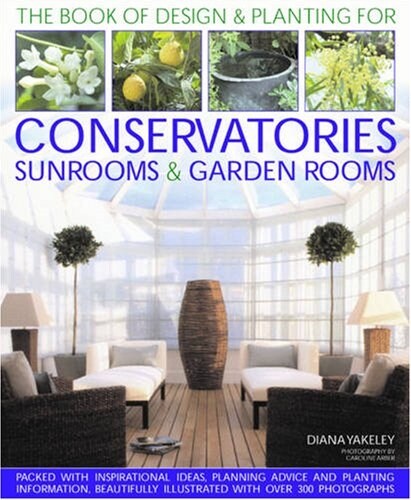 Designs and Plantings for Conservatories, Sunrooms and Garden Rooms (Hardcover)