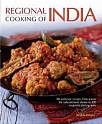Regional Cooking of India : 80 Authentic Recipes from Across the Subcontinent (Hardcover)
