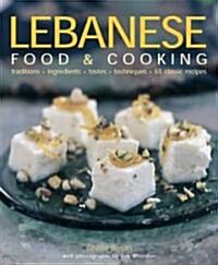 Lebanese Food and Cooking : Traditions, Ingredients, Tastes, Techniques, 65 Classic Recipes (Hardcover)