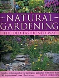 Natural Gardening the Traditional Way : Timeless Techniques for the Ecological Gardener (Paperback)