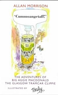 Cummoangetaff! : The Adventures of Big Aggie MacDonald, the Glasgow Tramcar Clippie (Paperback)