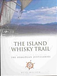 The Island Whisky Trail : An Illustrated Guide to the Hebridean Whisky Distilleries (Paperback)