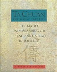 Ta Chuan : The Key to Understanding the I-Ching and Its Place in Your Life (Hardcover)