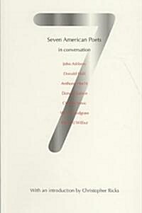 Seven American Poets in Conversation : John Ashbery, Donald Hall, Anthony Hecht, Donald Justice, Charles Simic, W.D. Snodgrass, Richard Wilbur (Paperback)