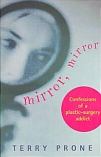 Mirror, Mirror: Confessions of a Plastic Surgery Addict (Paperback)