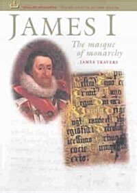James I: The Masque of Monarchy (Paperback)
