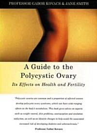 A Guide to the Polycystic Ovary : Its Effects on Health and Fertility (Paperback)