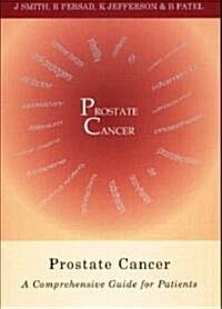 Prostate Cancer : A Comprehensive Guide for Patients (Paperback)