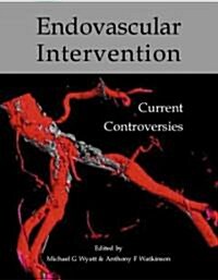 Endovascular Intervention : Current Controversies (Paperback)