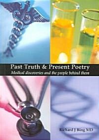 Past Truth & Present Poetry : Medical discoveries and the people behind them (Paperback)