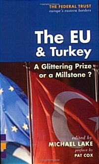 The EU and Turkey : A Glittering Prize or a Millstone? (Paperback)