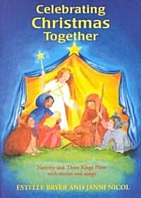 Celebrating Christmas Together : Nativity and Three Kings Plays with Stories and Songs (Paperback)