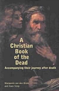 A Christian Book of the Dead: Accompanying Their Journey After Death (Paperback)