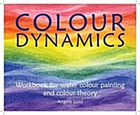Colour Dynamics Workbook : Step by Step Guide to Water Colour Painting and Colour Theory (Hardcover)