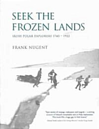Seek the Frozen Lands: Irish Polar Explorers 1740-1922 (Hardcover)