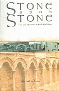 Stone Upon Stone: The Use of Stone in Irish Building (Paperback)