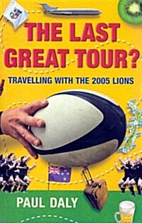 The Last Great Tour?: Travelling with the 2005 Lions (Paperback)