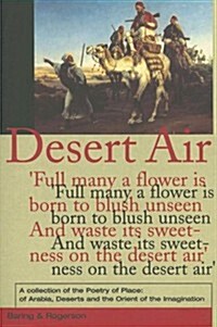 Desert Air: A Collection of the Poetry of Place: Of Arabia, Deserts and the Orient of the Imagination (Paperback)