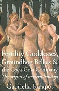 Fertility Goddesses, Groundhog Bellies & the Coca-cola Company (Paperback)
