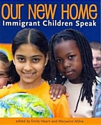 Our New Home: Immigrant Children Speak (Paperback)