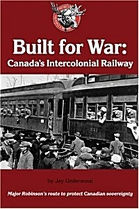 Built for War: Canadas Intercolonial Railway (Paperback)