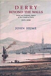 Derry Beyond the Walls: Social and Economic Aspects on the Growth of Derry 1825-1850 (Paperback)