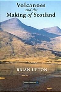 Volcanoes And The Making Of Scotland (Hardcover)