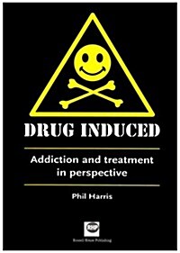 Drug Induced: Addiction and Treatment in Perspective (Paperback)