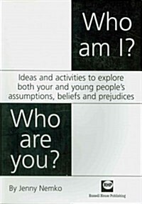 Who Am I? Who Are You?: Ideas and Activities to Explore Both Your and Young Peoples Assumptions, Beliefs and Prejudices (Paperback)